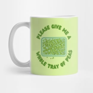 Please Give Me a Whole Tray of Peas Mug